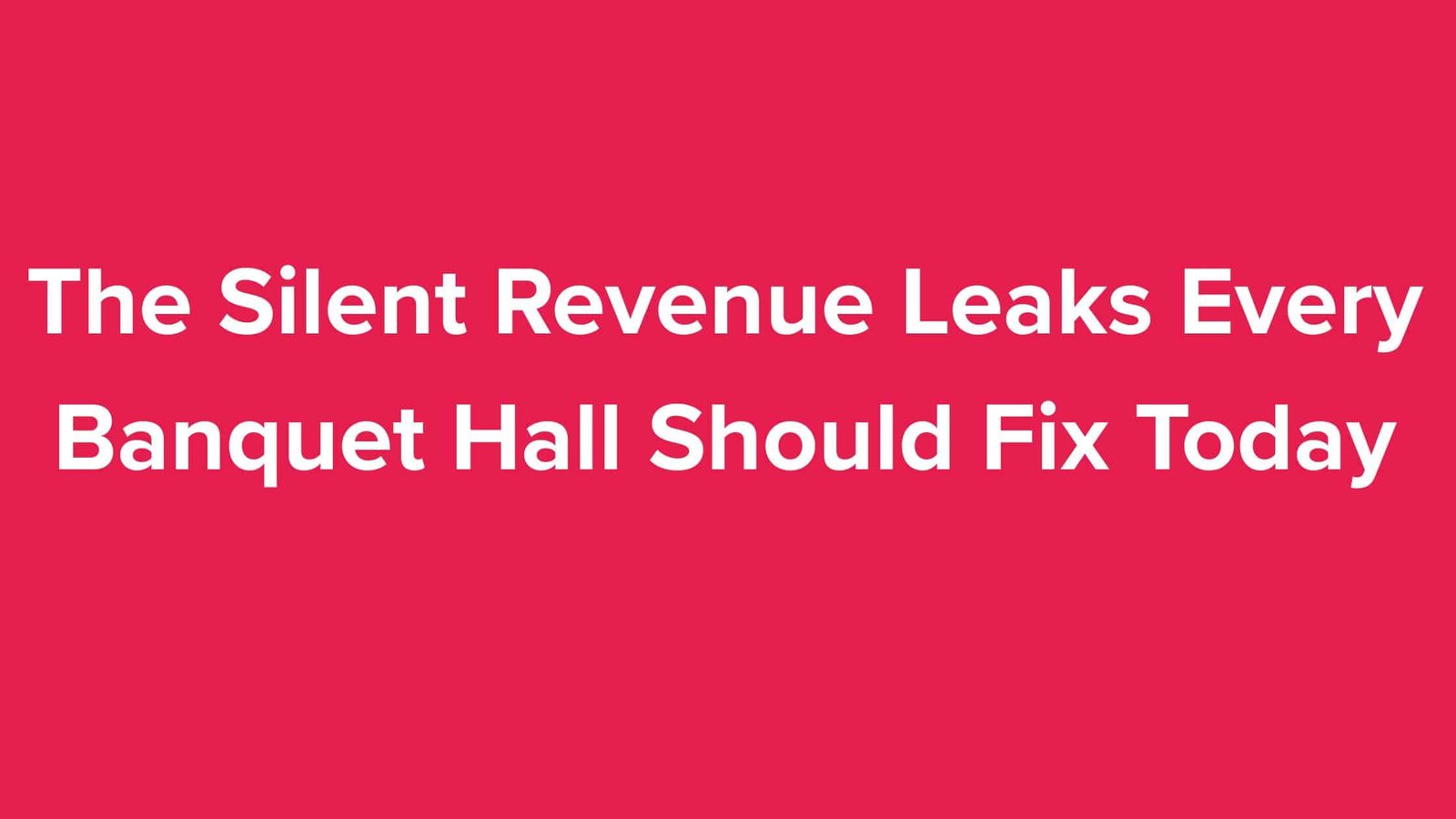 Leaks Every Banquet Hall