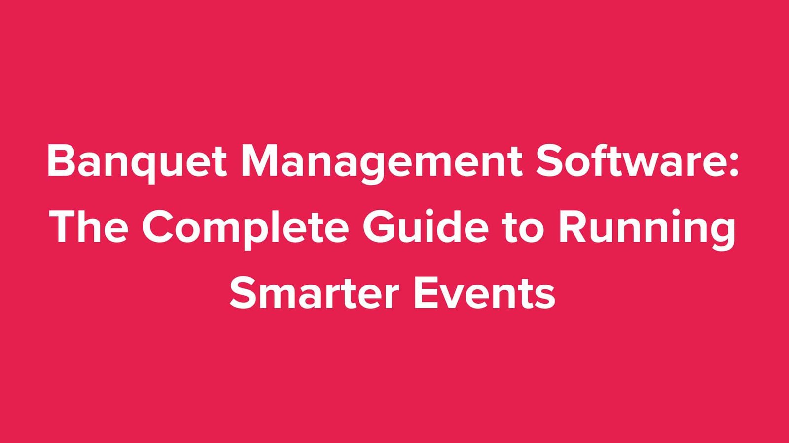 Banquet Management Software: The Complete Guide to Running Smarter Events